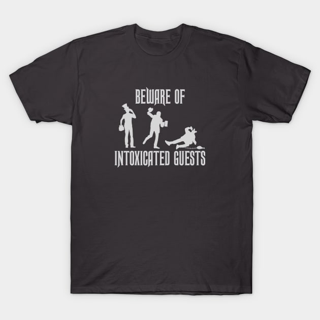 Beware of Intoxicated Guests T-Shirt by DisneyDan